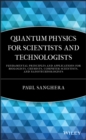 Quantum Physics for Scientists and Technologists : Fundamental Principles and Applications for Biologists, Chemists, Computer Scientists, and Nanotechnologists - Book