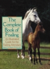 The Complete Book of Foaling : An Illustrated Guide for the Foaling Attendant - eBook