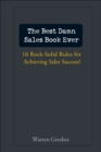 The Best Damn Sales Book Ever : 16 Rock-Solid Rules for Achieving Sales Success! - eBook