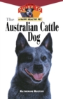 The Australian Cattle Dog : An Owner's Guide to a Happy Healthy Pet - eBook
