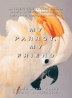 My Parrot, My Friend : An Owner's Guide to Parrot Behavior - eBook