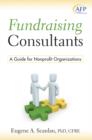 Fundraising Consultants : A Guide for Nonprofit Organizations - Book