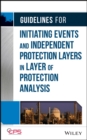 Guidelines for Initiating Events and Independent Protection Layers in Layer of Protection Analysis - Book