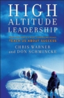 High Altitude Leadership : What the World's Most Forbidding Peaks Teach Us About Success - Book