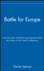 Battle for Europe : How the Duke of Marlborough Masterminded the Defeat of the French at Blenheim - eBook