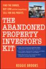 The Abandoned Property Investor's Kit : Find the Owner, Buy Low (with No Competition), Sell for Big Profits - eBook