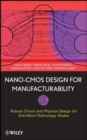 Nano-CMOS Design for Manufacturability : Robust Circuit and Physical Design for Sub-65nm Technology Nodes - eBook