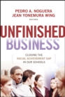 Unfinished Business : Closing the Racial Achievement Gap in Our Schools - Book