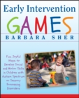 Early Intervention Games : Fun, Joyful Ways to Develop Social and Motor Skills in Children with Autism Spectrum or Sensory Processing Disorders - Book