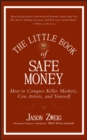 The Little Book of Safe Money : How to Conquer Killer Markets, Con Artists, and Yourself - Book