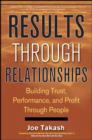 Results Through Relationships : Building Trust, Performance, and Profit Through People - eBook