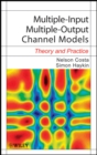 Multiple-Input Multiple-Output Channel Models : Theory and Practice - Book