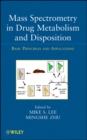 Mass Spectrometry in Drug Metabolism and Disposition : Basic Principles and Applications - Book