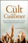 The Cult of the Customer : Create an Amazing Customer Experience That Turns Satisfied Customers Into Customer Evangelists - Book