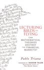Lecturing Birds on Flying : Can Mathematical Theories Destroy the Financial Markets? - Book