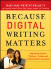 Because Digital Writing Matters : Improving Student Writing in Online and Multimedia Environments - Book