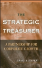 The Strategic Treasurer : A Partnership for Corporate Growth - Book