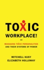 Toxic Workplace! : Managing Toxic Personalities and Their Systems of Power - Book