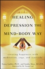 Healing Depression the Mind-Body Way : Creating Happiness with Meditation, Yoga, and Ayurveda - eBook