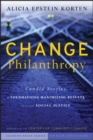 Change Philanthropy : Candid Stories of Foundations Maximizing Results through Social Justice - Book