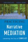 Practicing Narrative Mediation : Loosening the Grip of Conflict - eBook