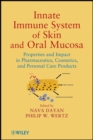 Innate Immune System of Skin and Oral Mucosa : Properties and Impact in Pharmaceutics, Cosmetics, and Personal Care Products - Book