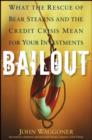 Bailout : What the Rescue of Bear Stearns and the Credit Crisis Mean for Your Investments - eBook