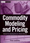 Commodity Modeling and Pricing : Methods for Analyzing Resource Market Behavior - eBook