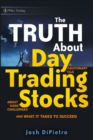 The Truth About Day Trading Stocks : A Cautionary Tale About Hard Challenges and What It Takes To Succeed - Book