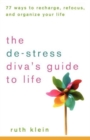 The De-Stress Divas Guide to Life : 77 Ways to Recharge, Refocus, and Organize Your Life - eBook