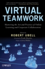 Virtual Teamwork : Mastering the Art and Practice of Online Learning and Corporate Collaboration - Book