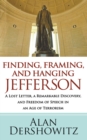 Finding, Framing, and Hanging Jefferson : A Lost Letter, a Remarkable Discovery, and Freedom of Speech in an Age of Terrorism - Book