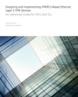 Designing and Implementing IP/MPLS-Based Ethernet Layer 2 VPN Services : An Advanced Guide for VPLS and VLL - Book