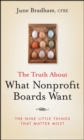 The Truth About What Nonprofit Boards Want : The Nine Little Things That Matter Most - Book