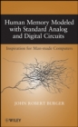 Human Memory Modeled with Standard Analog and Digital Circuits : Inspiration for Man-made Computers - eBook