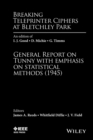 Breaking Teleprinter Ciphers at Bletchley Park : An edition of I.J. Good, D. Michie and G. Timms: General Report on Tunny with Emphasis on Statistical Methods (1945) - Book