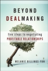 Beyond Dealmaking : Five Steps to Negotiating Profitable Relationships - Book