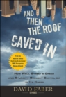 And Then the Roof Caved In : How Wall Street's Greed and Stupidity Brought Capitalism to Its Knees - Book