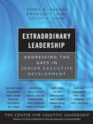 Extraordinary Leadership : Addressing the Gaps in Senior Executive Development - Book