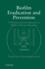 Biofilm Eradication and Prevention : A Pharmaceutical Approach to Medical Device Infections - Book