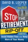 Stop the Retirement Rip-off : How to Avoid Hidden Fees and Keep More of Your Money - eBook