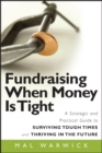 Fundraising When Money Is Tight : A Strategic and Practical Guide to Surviving Tough Times and Thriving in the Future - Book