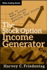 The Stock Option Income Generator : How To Make Steady Profits by Renting Your Stocks - Book
