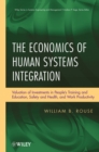 The Economics of Human Systems Integration : Valuation of Investments in People s Training and Education, Safety and Health, and Work Productivity - Book