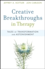Creative Breakthroughs in Therapy : Tales of Transformation and Astonishment - eBook