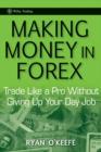 Making Money in Forex : Trade Like a Pro Without Giving Up Your Day Job - Book
