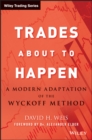 Trades About to Happen : A Modern Adaptation of the Wyckoff Method - Book