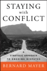 Staying with Conflict : A Strategic Approach to Ongoing Disputes - eBook