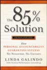 The 85% Solution : How Personal Accountability Guarantees Success -- No Nonsense, No Excuses - Book