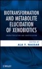 Biotransformation and Metabolite Elucidation of Xenobiotics : Characterization and Identification - Book